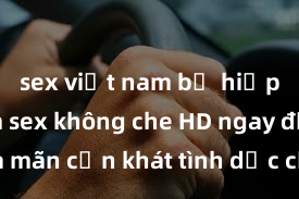 sex việt nam bị hiếp dâm Xem sex không che HD ngay để thỏa mãn cơn khát tình dục của bạn! Video chất lượng cao, cảnh quay rõ nét, sẽ khiến bạn không thể rời mắt! Hãy trải nghiệm ngay!
