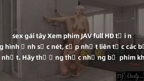 sex gái tây Xem phim JAV full HD tại nhà với chất lượng hình ảnh sắc nét, cập nhật liên tục các bộ phim mới nhất. Hãy thưởng thức những bộ phim không che đỉnh cao ngay hôm nay!
