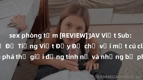 sex phòng tắm [REVIEW] JAV Việt Sub: Xem Phim  Với Phụ Đề Tiếng Việt Đầy Đủ chỉ với một cú click! Hãy cùng khám phá thế giới đồng tính nữ và những bộ phim người lớn hấp dẫn ngay hôm nay.