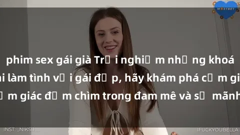 phim sex gái già Trải nghiệm những khoái cảm mãnh liệt khi làm tình với gái đẹp, hãy khám phá cảm giác đắm chìm trong đam mê và sự mãnh liệt của tình yêu.