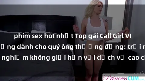 phim sex hot nhất Top gái Call Girl VIP cực hot và nóng bỏng dành cho quý ông thượng đẳng: trải nghiệm không giới hạn với dịch vụ cao cấp và chuyên nghiệp.
