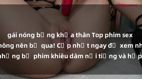 gái nóng bỏng khỏa thân Top phim sex hot nhất mà bạn không nên bỏ qua! Cập nhật ngay để xem những bộ phim khiêu dâm nổi tiếng và hấp dẫn nhất hiện nay.