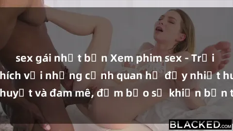 sex gái nhật bản Xem phim sex - Trải nghiệm đầy kích thích với những cảnh quan hệ đầy nhiệt huyết và đam mê, đảm bảo sẽ khiến bạn thỏa mãn tuyệt đối.