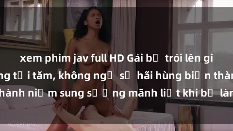 xem phim jav full HD Gái bị trói lên giường trong căn phòng tối tăm, không ngờ sự hãi hùng biến thành niềm sung sướng mãnh liệt khi bị làm tình không phanh.