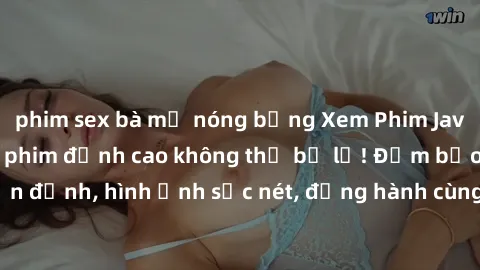 phim sex bà mẹ nóng bỏng Xem Phim Jav Full HD: Những bộ phim đỉnh cao không thể bỏ lỡ! Đảm bảo chất lượng ổn định, hình ảnh sắc nét, đồng hành cùng bạn trong những giây phút thư giãn!