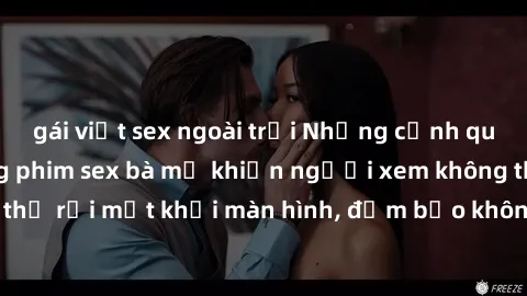 gái việt sex ngoài trời Những cảnh quay nóng bỏng trong phim sex bà mẹ khiến người xem không thể rời mắt khỏi màn hình, đảm bảo không làm bạn thất vọng!
