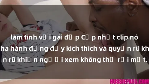 làm tình với gái đẹp Cập nhật clip nóng BDSM: Những pha hành động đầy kích thích và quyến rũ khiến người xem không thể rời mắt. Đừng bỏ lỡ!