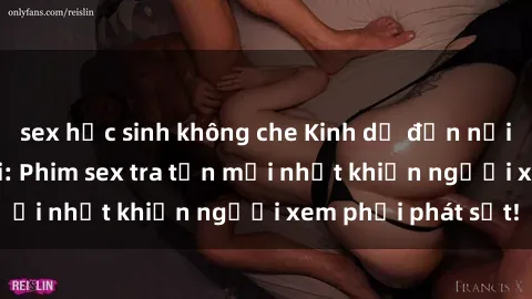sex học sinh không che Kinh dị đến nỗi không thể tin nổi: Phim sex tra tấn mới nhất khiến người xem phải phát sốt!