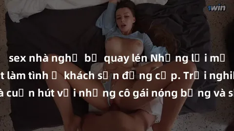 sex nhà nghỉ bị quay lén Những lời mời bí mật: Gái Việt làm tình ở khách sạn đẳng cấp. Trải nghiệm độc đáo và cuốn hút với những cô gái nóng bỏng và sẵn lòng thỏa mãn mọi nhu cầu của bạn.