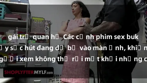 gái trẻ quan hệ Các cảnh phim sex bukkake hấp dẫn và đầy sức hút đang đổ bộ vào màn ảnh, khiến người xem không thể rời mắt khỏi những cảnh quay đầy kích thích.
