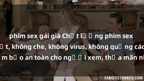 phim sex gái già Chất lượng phim sex cập nhật mới nhất, không che, không virus, không quảng cáo, đảm bảo an toàn cho người xem, thỏa mãn nhu cầu tình dục của bạn.