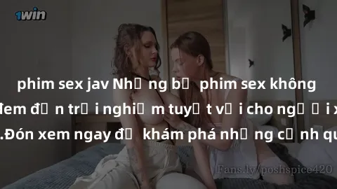 phim sex jav Những bộ phim sex không che HD đỉnh cao, đem đến trải nghiệm tuyệt vời cho người xem.Đón xem ngay để khám phá những cảnh quay đẹp mắt và kích thích.