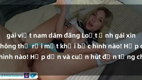 gái việt nam dâm đãng Loạt ảnh gái xinh sex nóng bỏng, không thể rời mắt khỏi bức hình nào! Hấp dẫn và cuốn hút đến từng chi tiết.