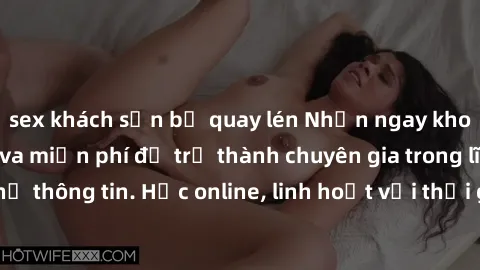 sex khách sạn bị quay lén Nhận ngay khoá học lập trình Java miễn phí để trở thành chuyên gia trong lĩnh vực công nghệ thông tin. Học online, linh hoạt với thời gian, không giới hạn địa điểm. Đăng ký n