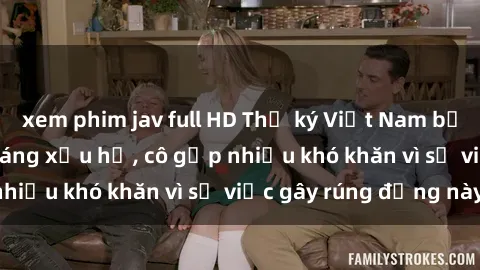 xem phim jav full HD Thư ký Việt Nam bị phát tán clip sex đáng xấu hổ, cô gặp nhiều khó khăn vì sự việc gây rúng động này.