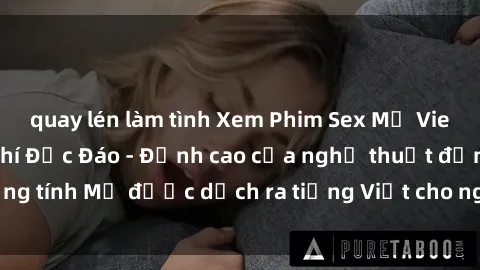quay lén làm tình Xem Phim Sex Mỹ Vietsub Online Miễn Phí Độc Đáo - Đỉnh cao của nghệ thuật đồng tính Mỹ được dịch ra tiếng Việt cho người xem hiểu rõ hơn.