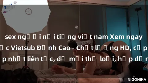 sex người nổi tiếng việt nam Xem ngay Sex Phim Hàn Quốc Vietsub Đỉnh Cao - Chất lượng HD, cập nhật liên tục, đủ mọi thể loại, hấp dẫn không thể bỏ qua!
