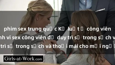 phim sex trung quốc Kỷ luật ở công viên: Chấn chỉnh hành vi sex công viên để duy trì sự trong sạch và thoải mái cho mọi người.