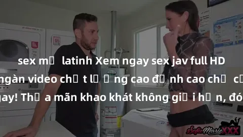 sex mỹ latinh Xem ngay sex jav full HD miễn phí - Hàng ngàn video chất lượng cao đỉnh cao chỉ cần click vào ngay! Thỏa mãn khao khát không giới hạn, đón chờ những trải nghiệm mới lạ!