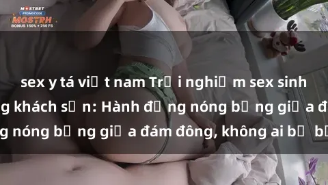 sex y tá việt nam Trải nghiệm sex sinh viên sôi động trong khách sạn: Hành động nóng bỏng giữa đám đông, không ai bị bỏ lỡ