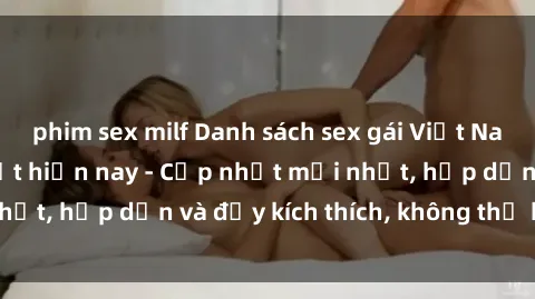 phim sex milf Danh sách sex gái Việt Nam sinh viên hot nhất hiện nay - Cập nhật mới nhất, hấp dẫn và đầy kích thích, không thể bỏ qua!