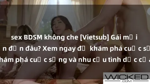sex BDSM không che [Vietsub] Gái mại dâm châu Á hấp dẫn đến đâu? Xem ngay để khám phá cuộc sống và nhu cầu tình dục của họ!