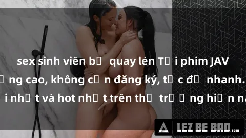 sex sinh viên bị quay lén Tải phim JAV miễn phí chất lượng cao, không cần đăng ký, tốc độ nhanh. Mới nhất và hot nhất trên thị trường hiện nay, cập nhật hàng ngày.