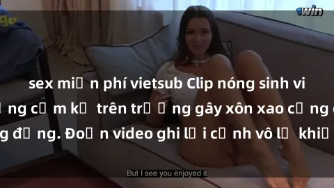 sex miễn phí vietsub Clip nóng sinh viên gây sốc: Hành động cấm kỵ trên trường gây xôn xao cộng đồng. Đoạn video ghi lại cảnh vô lễ khiến dư luận bức xúc.