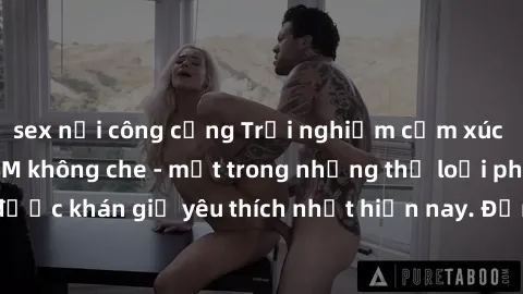 sex nơi công cộng Trải nghiệm cảm xúc thăng hoa với jav SM không che - một trong những thể loại phim người lớn được khán giả yêu thích nhất hiện nay. Đảm bảo đem lại sự hấp dẫn, kích thích tối đa cho 