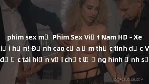 phim sex mỹ Phim Sex Việt Nam HD - Xem ngay và không giới hạn! Đỉnh cao của ẩm thực tình dục Việt Nam được tái hiện với chất lượng hình ảnh sắc nét. Hãy thưởng thức ngay!
