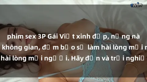 phim sex 3P Gái Việt xinh đẹp, nồng nàn làm tình say đắm không gian, đảm bảo sẽ làm hài lòng mọi người. Hãy đến và trải nghiệm ngay!