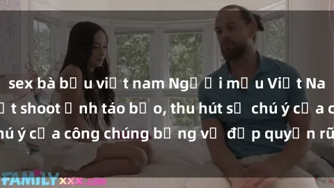 sex bà bầu việt nam Người mẫu Việt Nam gây sốt với loạt shoot ảnh táo bạo, thu hút sự chú ý của công chúng bằng vẻ đẹp quyến rũ và gợi cảm.